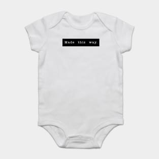 Made this way. Baby Bodysuit